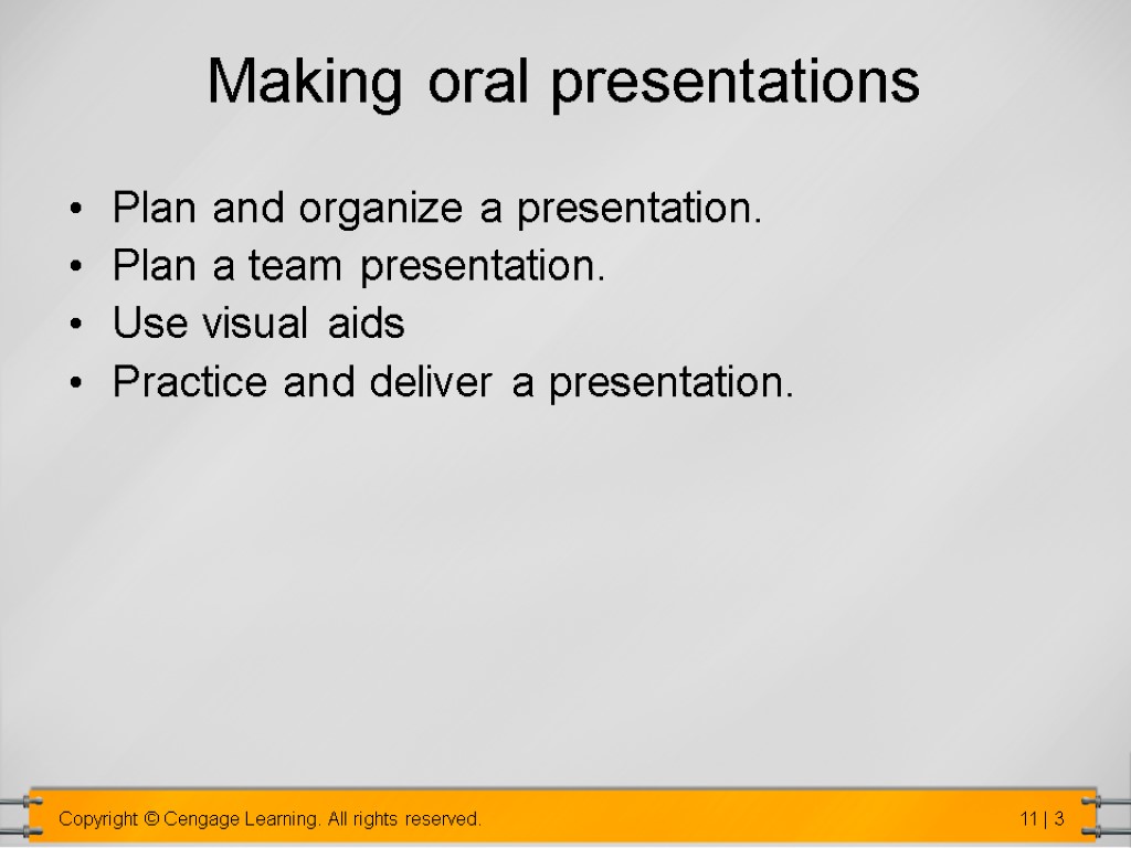 Making oral presentations Plan and organize a presentation. Plan a team presentation. Use visual